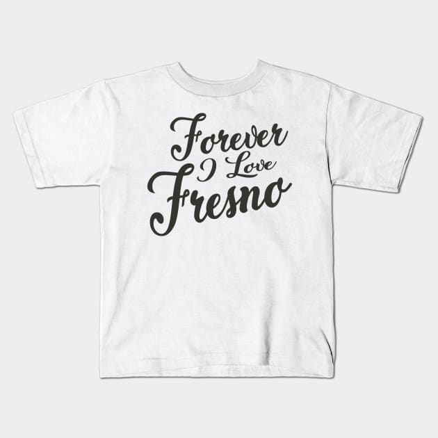 Forever i love Fresno Kids T-Shirt by unremarkable